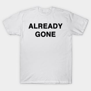 ALREADY GONE T-Shirt